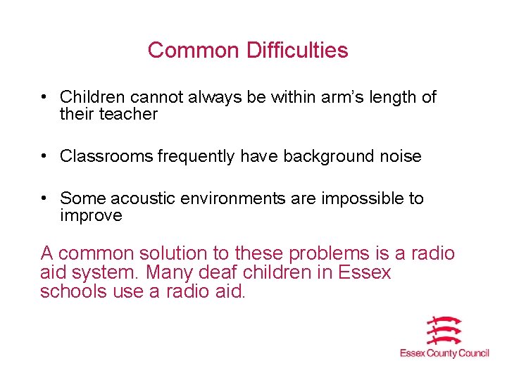 Common Difficulties • Children cannot always be within arm’s length of their teacher •