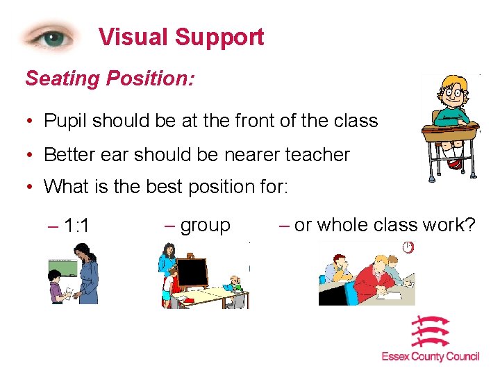 Visual Support Seating Position: • Pupil should be at the front of the class