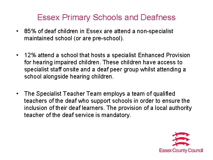 Essex Primary Schools and Deafness • 85% of deaf children in Essex are attend