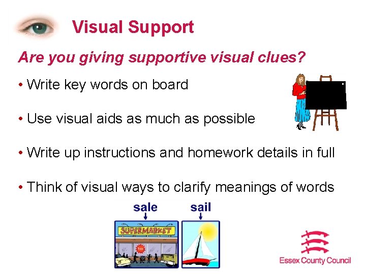 Visual Support Are you giving supportive visual clues? • Write key words on board