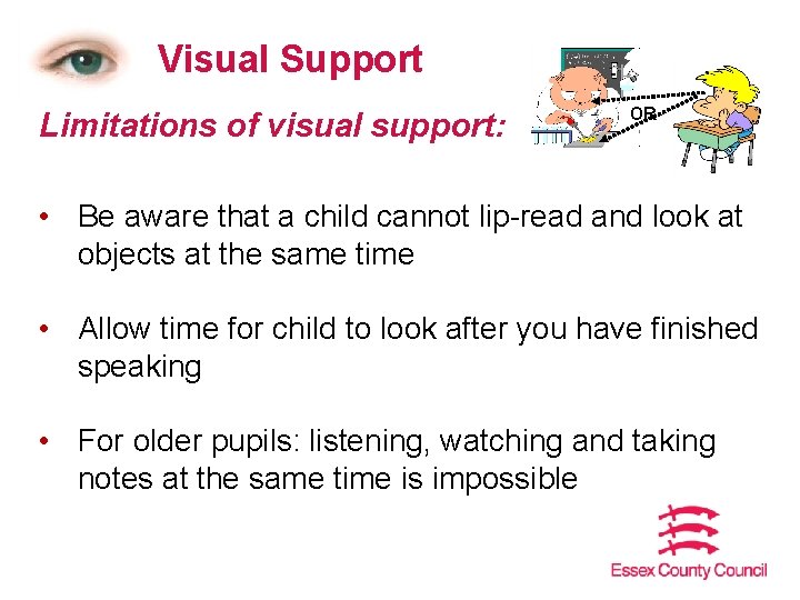 Visual Support Limitations of visual support: OR • Be aware that a child cannot
