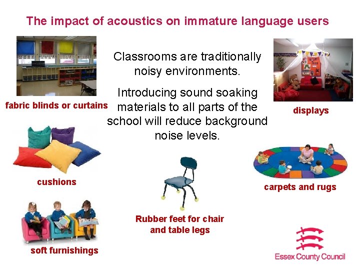 The impact of acoustics on immature language users Classrooms are traditionally noisy environments. Introducing