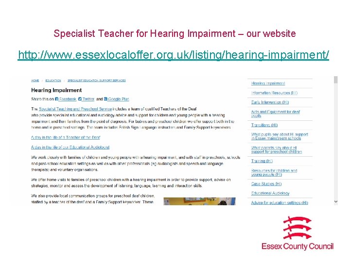 Specialist Teacher for Hearing Impairment – our website http: //www. essexlocaloffer. org. uk/listing/hearing-impairment/ 