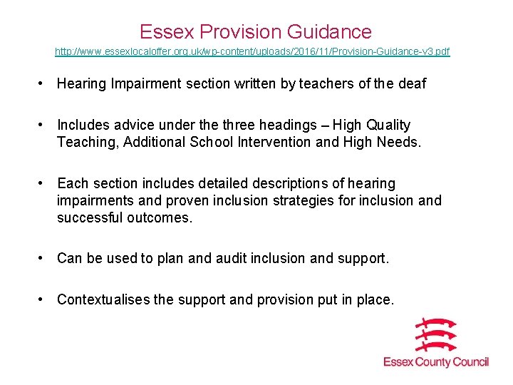 Essex Provision Guidance http: //www. essexlocaloffer. org. uk/wp-content/uploads/2016/11/Provision-Guidance-v 3. pdf • Hearing Impairment section