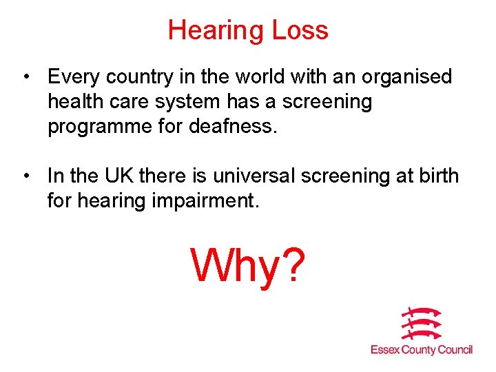 Hearing Loss • Every country in the world with an organised health care system