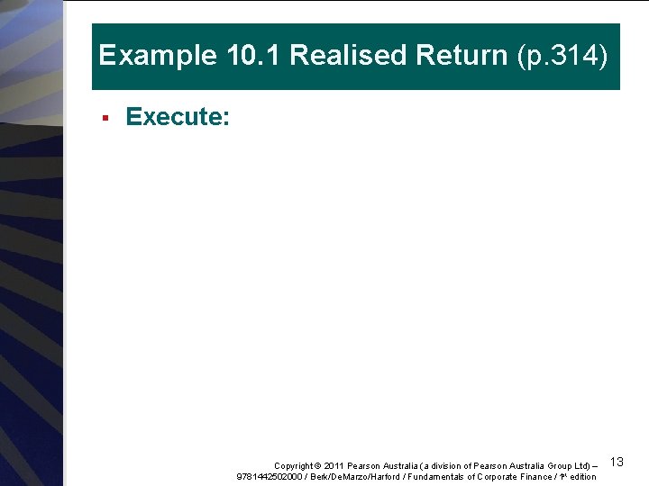 Example 10. 1 Realised Return (p. 314) § Execute: Copyright © 2011 Pearson Australia