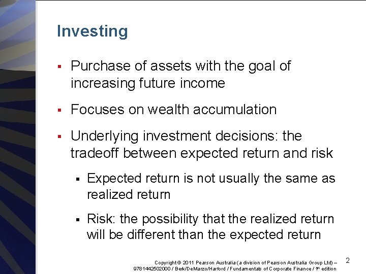 Investing § Purchase of assets with the goal of increasing future income § Focuses
