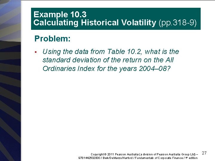 Example 10. 3 Calculating Historical Volatility (pp. 318 -9) Problem: § Using the data
