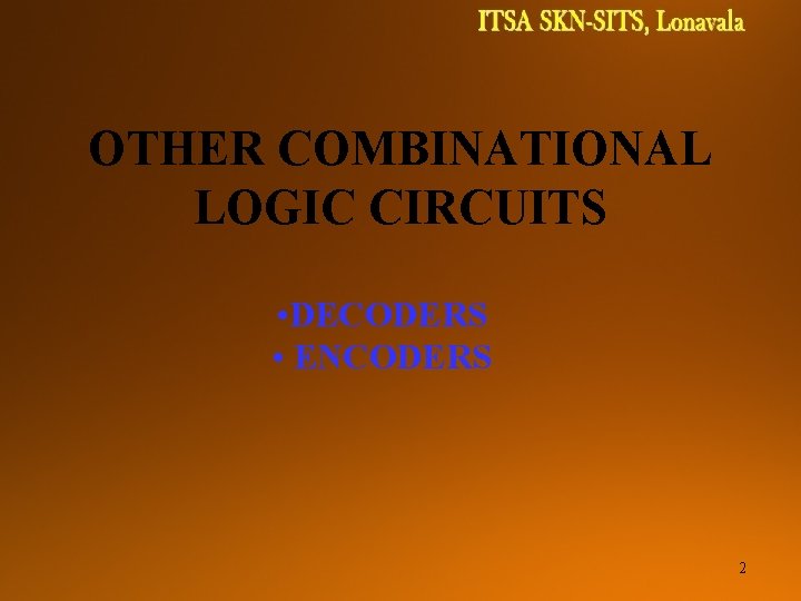DIGITAL SYSTEMS TCE 1111 OTHER COMBINATIONAL LOGIC CIRCUITS • DECODERS • ENCODERS 2 