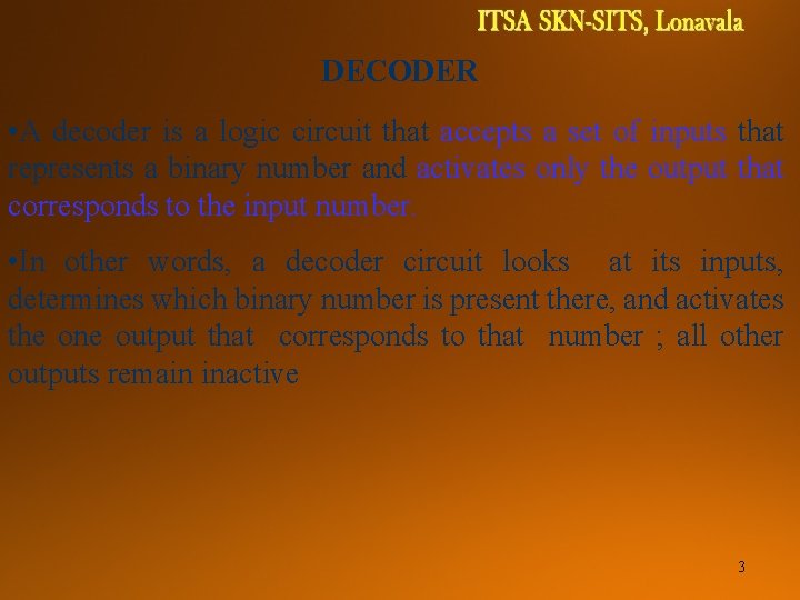 DIGITAL SYSTEMS TCE 1111 DECODER • A decoder is a logic circuit that accepts