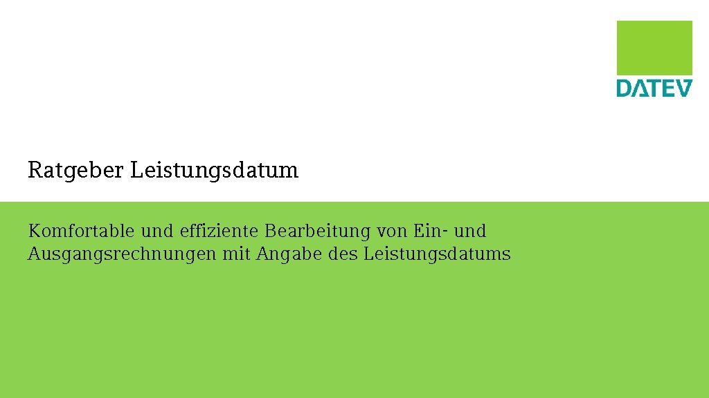 Ratgeber Leistungsdatum Komfortable und effiziente Bearbeitung von Ein- und Ausgangsrechnungen mit Angabe des Leistungsdatums