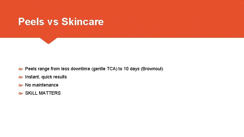 Peels vs Skincare Peels range from less downtime (gentle TCA) to 10 days (Brownout)
