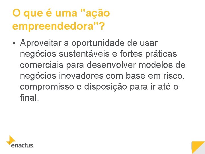 O que é uma "ação empreendedora"? • Aproveitar a oportunidade de usar negócios sustentáveis