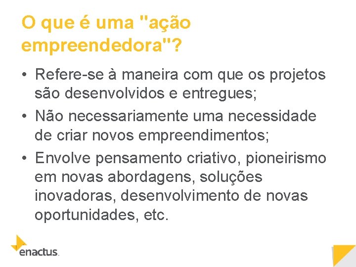 O que é uma "ação empreendedora"? • Refere-se à maneira com que os projetos O que é uma "ação empreendedora"? • Refere-se à maneira com que os projetos