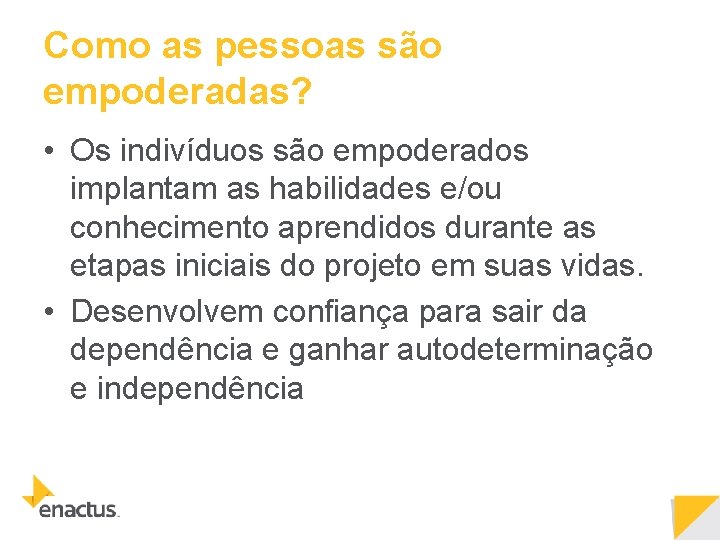 Como as pessoas são empoderadas? • Os indivíduos são empoderados implantam as habilidades e/ou Como as pessoas são empoderadas? • Os indivíduos são empoderados implantam as habilidades e/ou