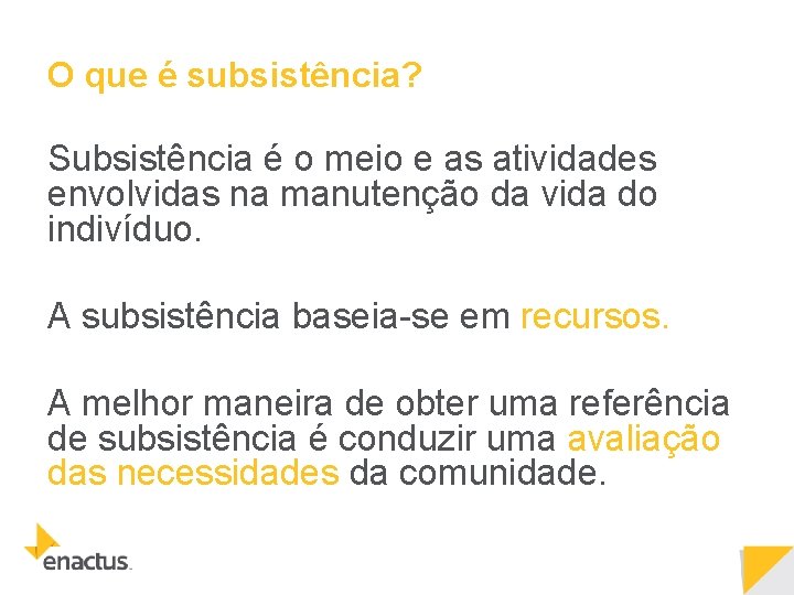 O que é subsistência? Subsistência é o meio e as atividades envolvidas na manutenção