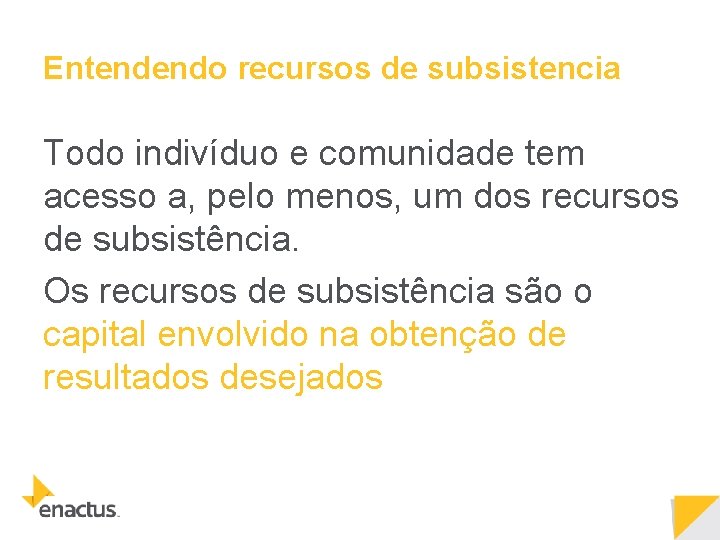 Entendendo recursos de subsistencia Todo indivíduo e comunidade tem acesso a, pelo menos, um