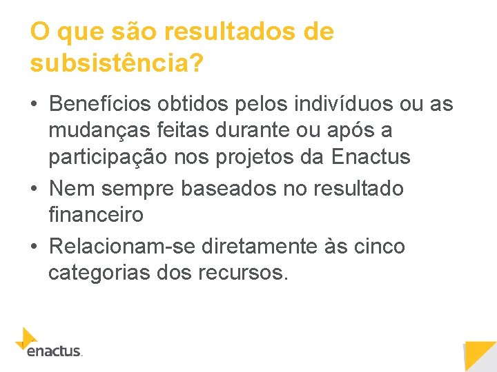 O que são resultados de subsistência? • Benefícios obtidos pelos indivíduos ou as mudanças O que são resultados de subsistência? • Benefícios obtidos pelos indivíduos ou as mudanças