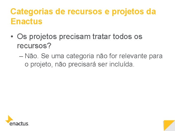 Categorias de recursos e projetos da Enactus • Os projetos precisam tratar todos os Categorias de recursos e projetos da Enactus • Os projetos precisam tratar todos os