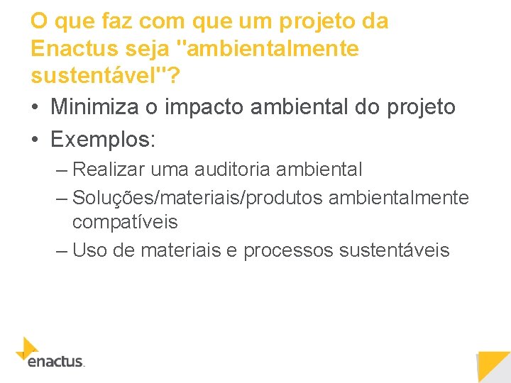 O que faz com que um projeto da Enactus seja "ambientalmente sustentável"? • Minimiza