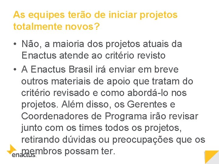 As equipes terão de iniciar projetos totalmente novos? • Não, a maioria dos projetos