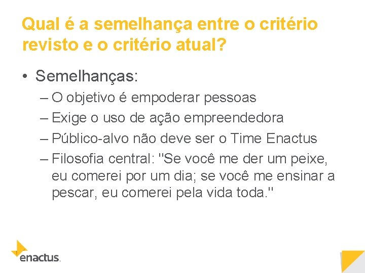 Qual é a semelhança entre o critério revisto e o critério atual? • Semelhanças: