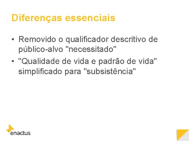 Diferenças essenciais • Removido o qualificador descritivo de público-alvo "necessitado" • "Qualidade de vida