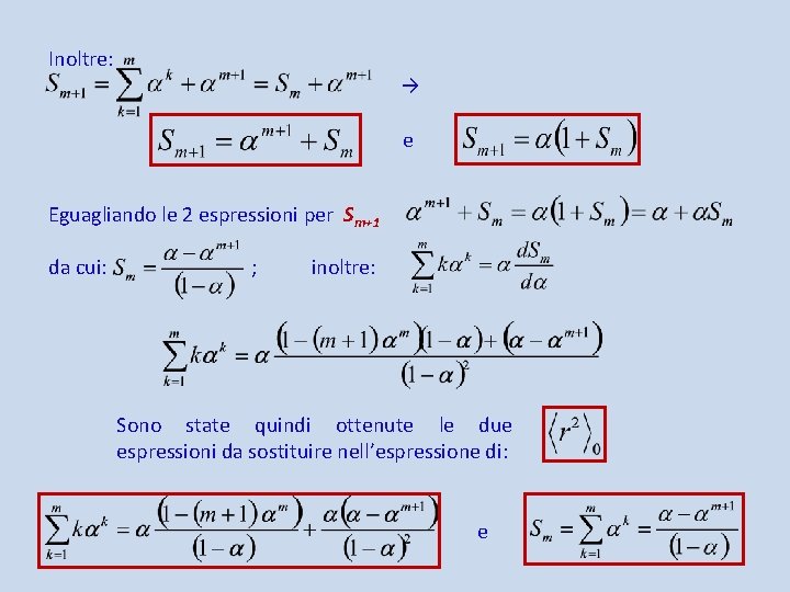 Inoltre: → e Eguagliando le 2 espressioni per Sm+1 da cui: ; inoltre: Sono