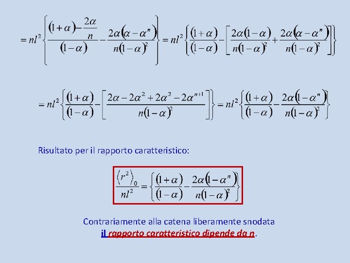 Risultato per il rapporto caratteristico: Contrariamente alla catena liberamente snodata il rapporto caratteristico dipende