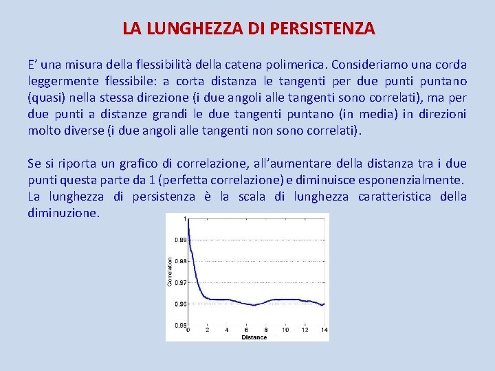 LA LUNGHEZZA DI PERSISTENZA E’ una misura della flessibilità della catena polimerica. Consideriamo una