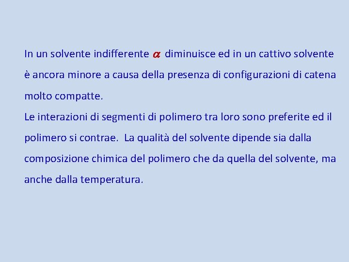 In un solvente indifferente diminuisce ed in un cattivo solvente è ancora minore a