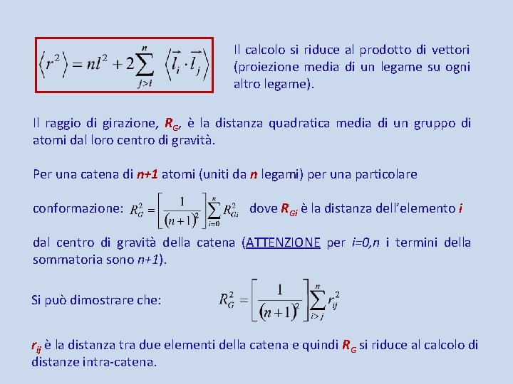 Il calcolo si riduce al prodotto di vettori (proiezione media di un legame su
