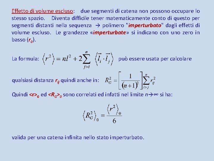 Effetto di volume escluso: due segmenti di catena non possono occupare lo stesso spazio.