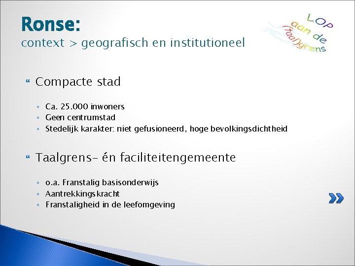 Ronse: context > geografisch en institutioneel Compacte stad ◦ Ca. 25. 000 inwoners ◦