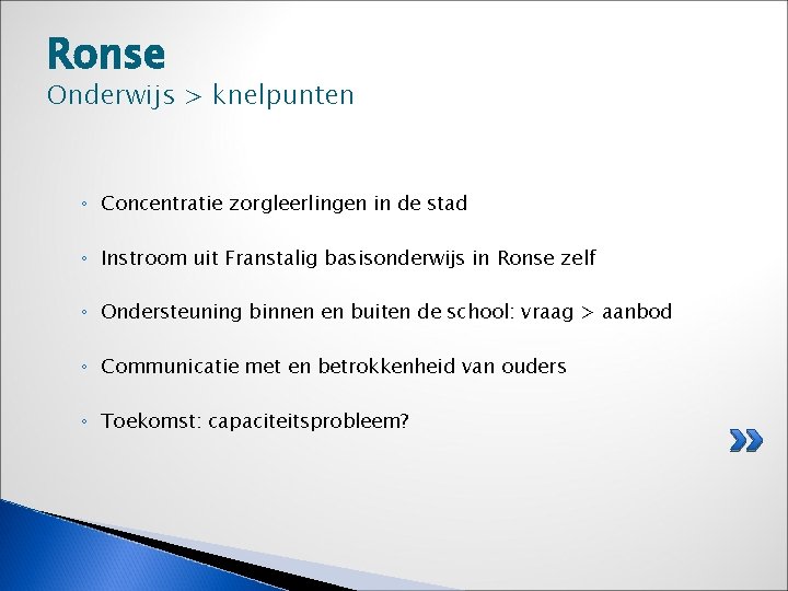 Ronse Onderwijs > knelpunten ◦ Concentratie zorgleerlingen in de stad ◦ Instroom uit Franstalig