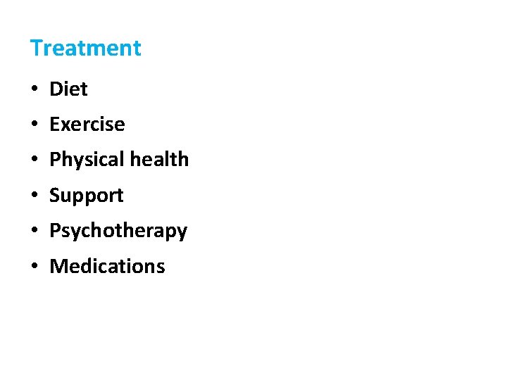 Treatment • Diet • Exercise • Physical health • Support • Psychotherapy • Medications