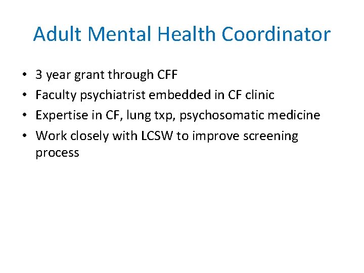 Adult Mental Health Coordinator • • 3 year grant through CFF Faculty psychiatrist embedded