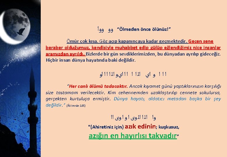  ﻭﻭ ﻭﻭﺍ “Ölmeden önce ölünüz!” Ömür çok kısa. Göz açıp kapanıncaya kadar geçmektedir.