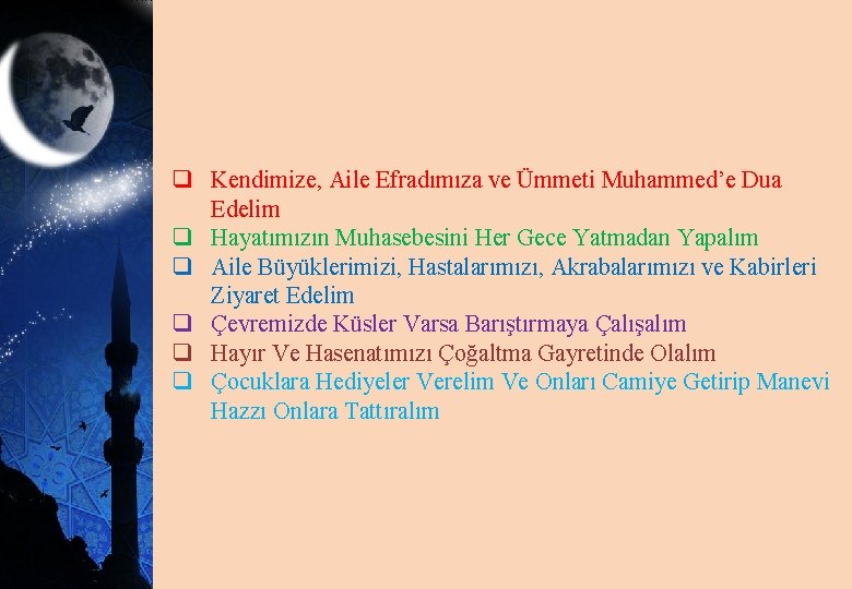 q Kendimize, Aile Efradımıza ve Ümmeti Muhammed’e Dua Edelim q Hayatımızın Muhasebesini Her Gece