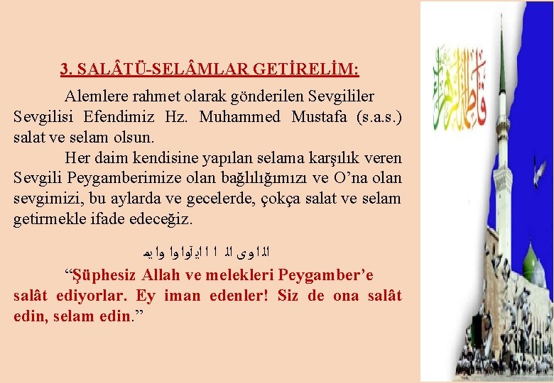 3. SAL TÜ-SEL MLAR GETİRELİM: Alemlere rahmet olarak gönderilen Sevgililer Sevgilisi Efendimiz Hz. Muhammed