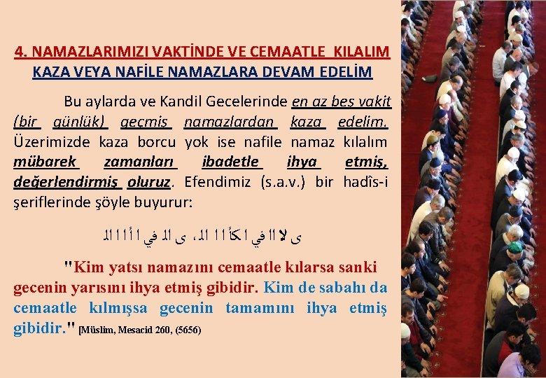 4. NAMAZLARIMIZI VAKTİNDE VE CEMAATLE KILALIM KAZA VEYA NAFİLE NAMAZLARA DEVAM EDELİM Bu aylarda