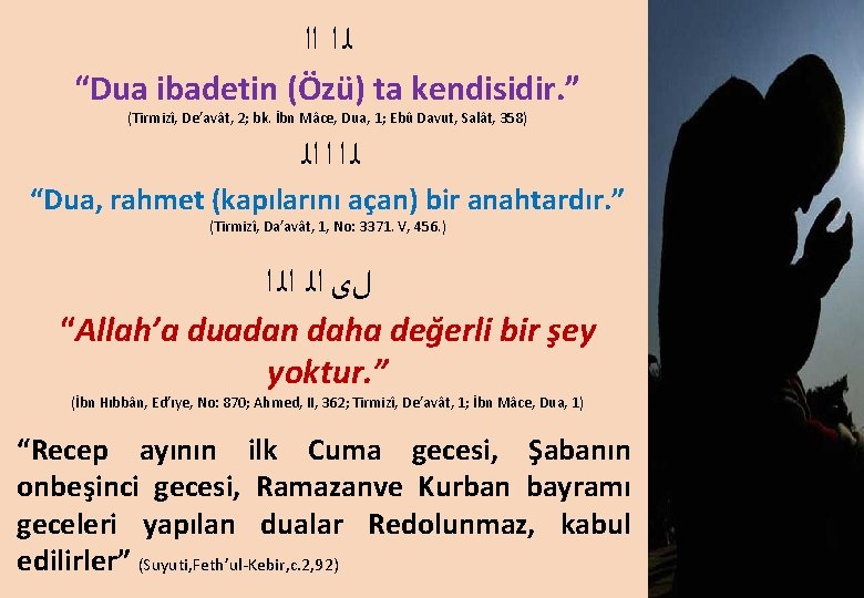  ﻟ ﺍ ﺍﺍ “Dua ibadetin (Özü) ta kendisidir. ” (Tirmizî, De’avât, 2; bk.