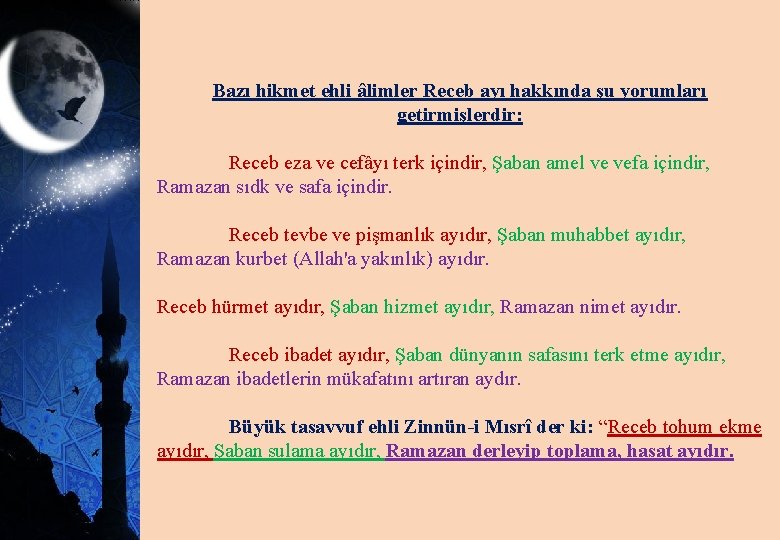 Bazı hikmet ehli âlimler Receb ayı hakkında şu yorumları getirmişlerdir: Receb eza ve cefâyı