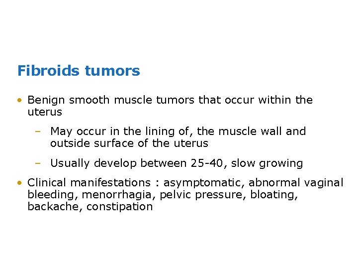 Fibroids tumors • Benign smooth muscle tumors that occur within the uterus – May