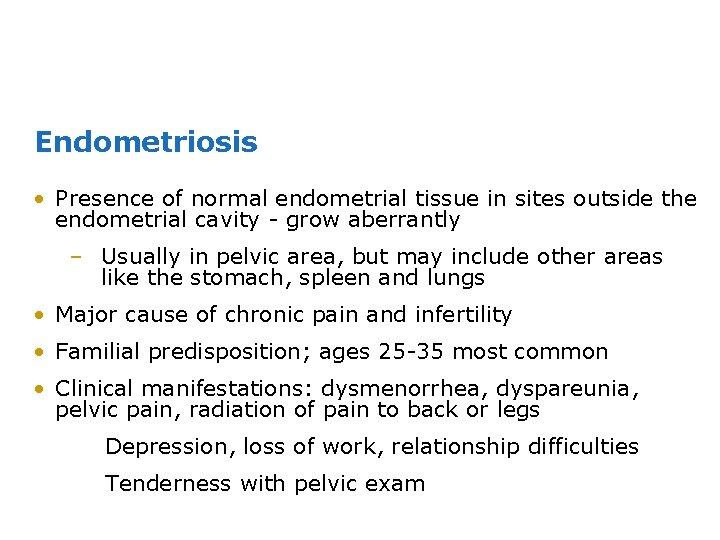 Endometriosis • Presence of normal endometrial tissue in sites outside the endometrial cavity -