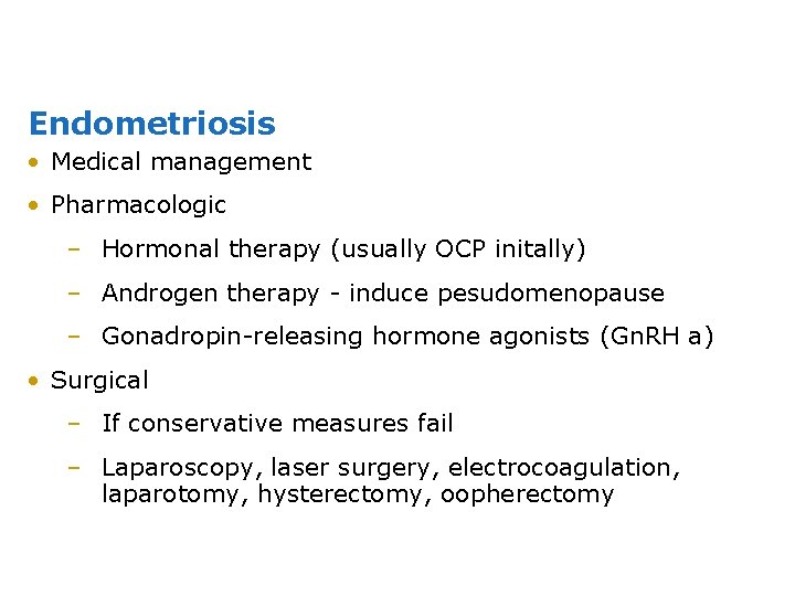 Endometriosis • Medical management • Pharmacologic – Hormonal therapy (usually OCP initally) – Androgen