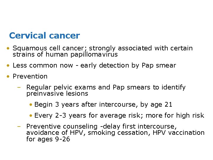 Cervical cancer • Squamous cell cancer; strongly associated with certain strains of human papillomavirus