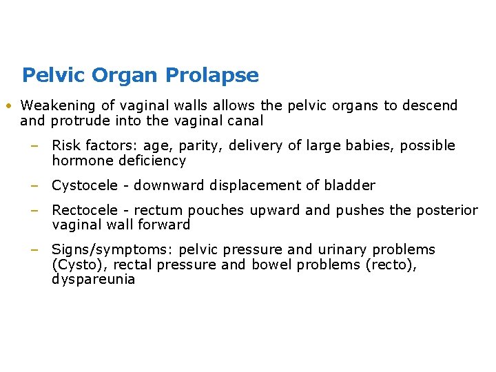 Pelvic Organ Prolapse • Weakening of vaginal walls allows the pelvic organs to descend