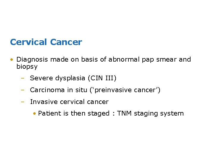 Cervical Cancer • Diagnosis made on basis of abnormal pap smear and biopsy –