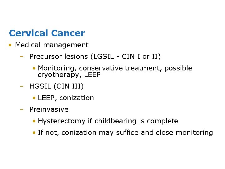 Cervical Cancer • Medical management – Precursor lesions (LGSIL - CIN I or II)